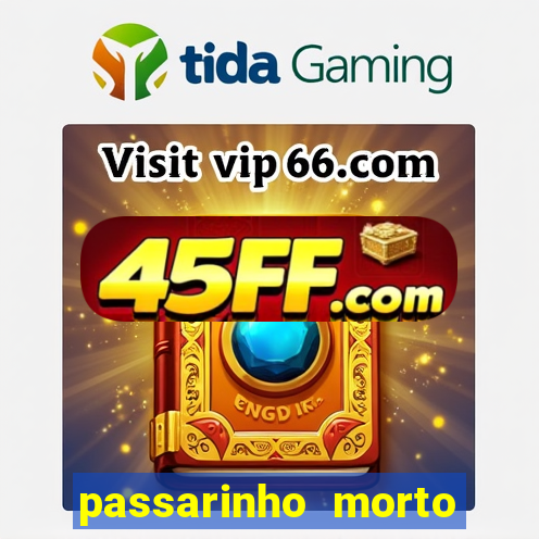passarinho morto significado espiritual